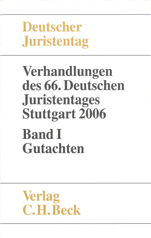 Verhandlungen des sechsundsechzigsten Deutschen Juristentages : Stuttgart 2006. Band I, Gutachten