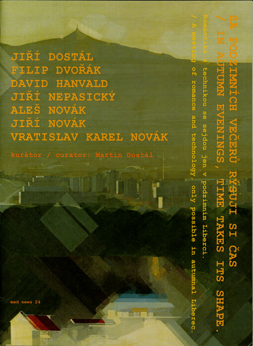 Jiří Dostál, Filip Dvořák, David Hanvald, Jiří Nepasický, Aleš Novák, Jiří Novák, Vratislav Karel Novák : za podzimních večerů rýsuji si čas : romantika s technikou se sejdou jen v podzimním Liberci = in autumn evenings, time takes its shape : a meeting of romance and technology, only possible in autumnal Liberec