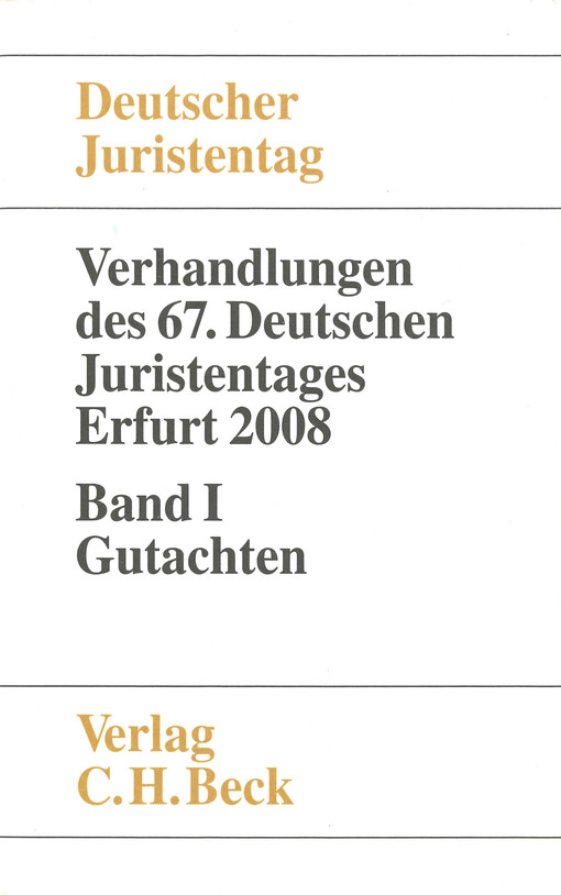 Verhandlungen des siebenundsechzigsten Deutschen Juristentages : Erfurt 2008. Band I, Gutachten