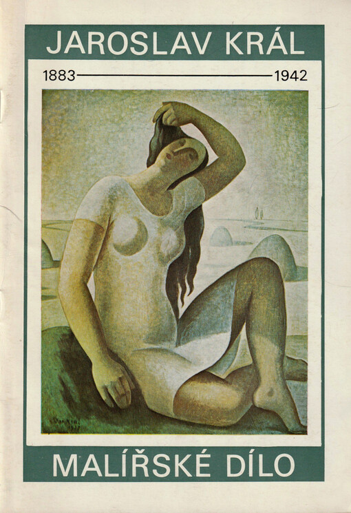 Jaroslav Král : 1883-1942 : Malířské dílo : Katalog výstavy, Praha 13. dubna - 12. června 1988