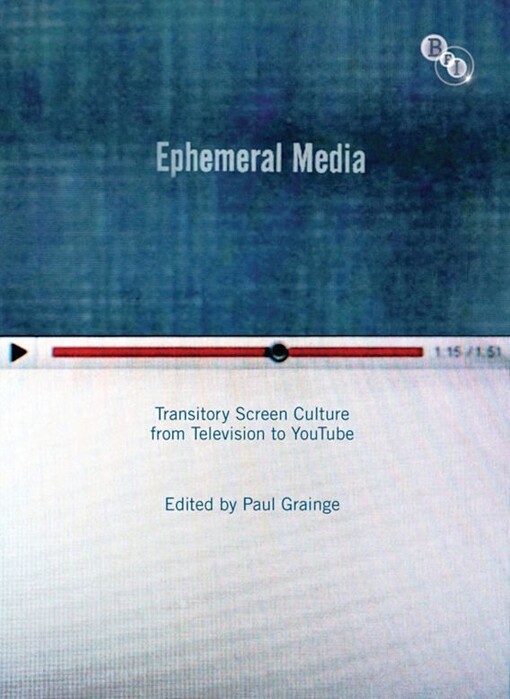 Ephemeral media :transitory screen culture from television to YouTube