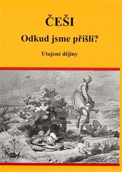 Češi :odkud jsme přišli? : utajené dějiny