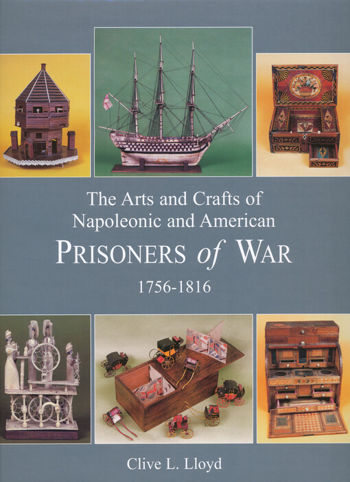 The arts and crafts of napoleonic and American prisoners of war, 1756-1816