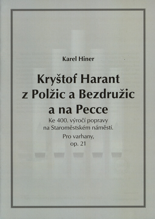 Kryštof Harant z Polžic a Bezdružic a na Pecce : ke 400. výročí popravy na Staroměstském náměstí : pro varhany : op. 21
