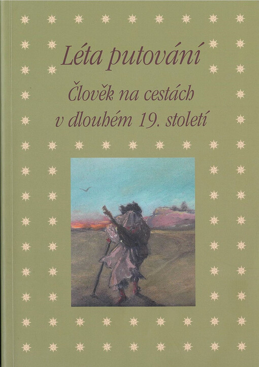 Léta putování : člověk na cestách v dlouhém 19. století : sborník příspěvků z 43. ročníku mezioborového sympozia k problematice 19. století : Plzeň, 2.-4. března 2023