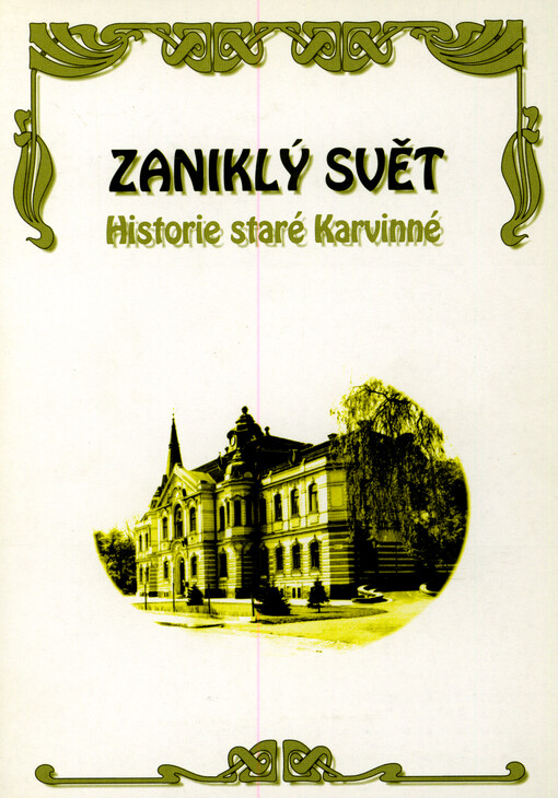 Zaniklý svět : historie staré Karvinné [sic] : průvodce výstavou : Karviná, 3. července 1996 - 31. ledna 1997