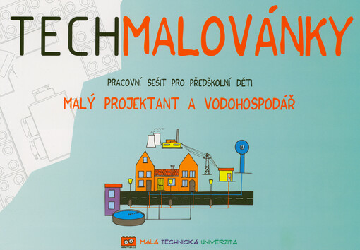 Techmalovánky : pracovní sešit pro předškolní děti. Malý projektant a vodohospodář