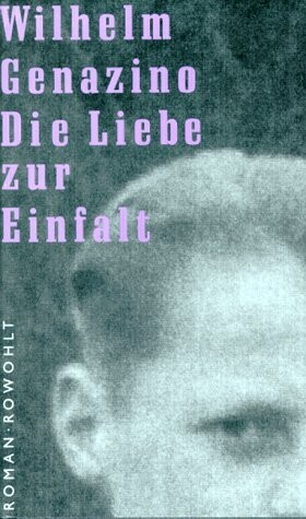 Die Liebe zur Einfalt :Roman