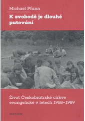K svobodě je dlouhé putování : život Českobratrské církve evangelické v letech 1968-1989  (odkaz v elektronickém katalogu)