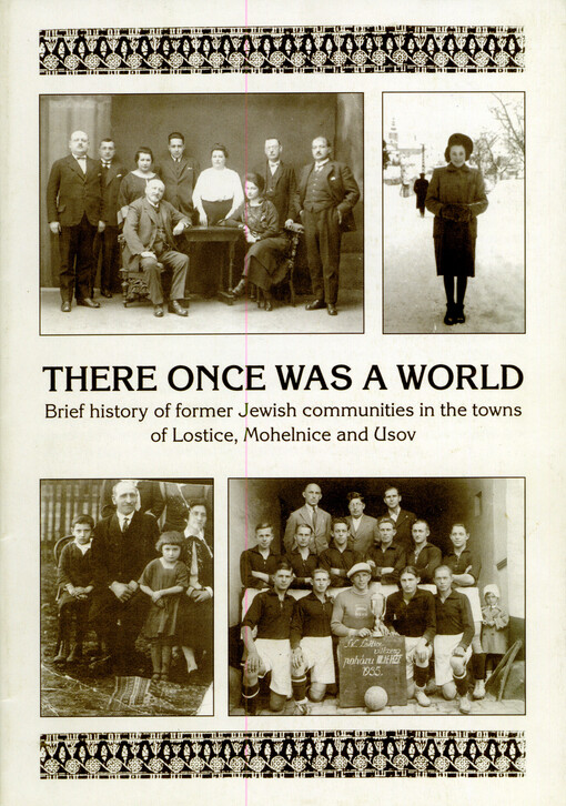 There once was a world : brief history of former Jewish communities in the towns of Lostice, Mohelnice and Usov