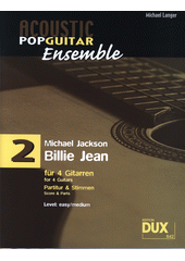 Acoustic Pop Guitar Ensemble : Michael Jackson - Billie Jean : für 4 Gitarren. 2  (odkaz v elektronickém katalogu)