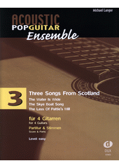 Acoustic Pop Guitar Ensemble : three songs from Scotland : für 4 Gitarren. 3  (odkaz v elektronickém katalogu)