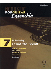 Acoustic Pop Guitar Ensemble : Bob Marley - I Shot The Sheriff : für 4 Gitarren. 7  (odkaz v elektronickém katalogu)