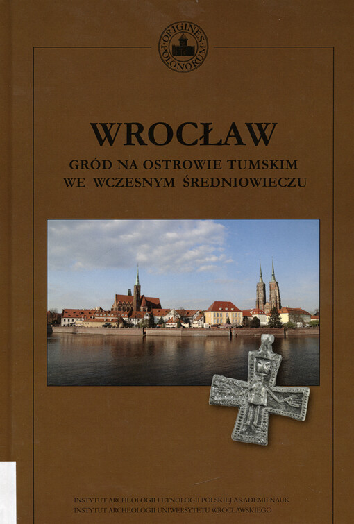 Wrocław : gród na ostrowie Tumskim we wczesnym średniowieczu
