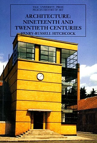 Architecture: Nineteenth and Twentieth Centuries (The Yale University Press Pelican History of Art)
