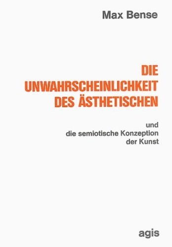Die Unwahrscheinlichkeit des Asthetischen und die semiotische Konzeption der Kunst (Internationale Reihe Kybernetik und Information ; Bd. 9) (German Edition)