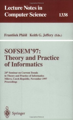 SOFSEM '97: theory and practice of informatics :24th Conference on Current Trends in Theory and Practice of Informatics, Milovy, Czech Republic, November 22-29, 1997 : proceedings