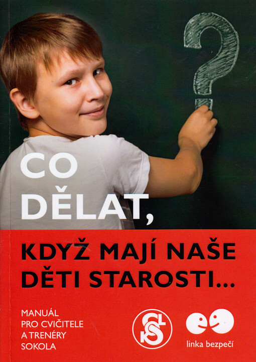 Co dělat, když mají naše děti starosti... : manuál pro cvičitele a trenéry sokola