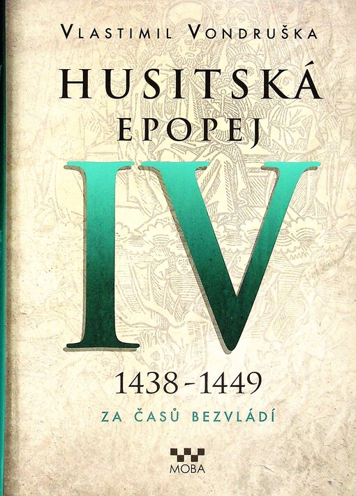 Husitská epopej. IV, 1438-1449 - za časů bezvládí