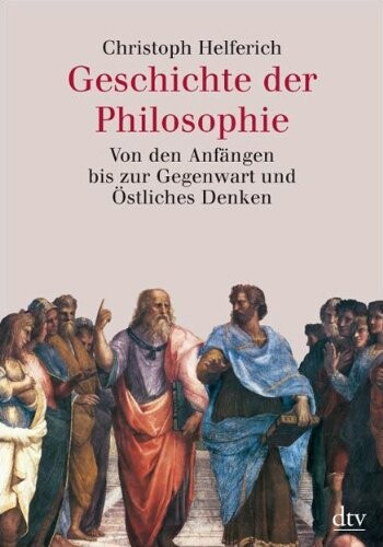 Geschichte der Philosophie. Von den Anfängen bis zur Gegenwart und Östliches Denken.