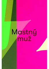 Mastný muž  (odkaz v elektronickém katalogu)
