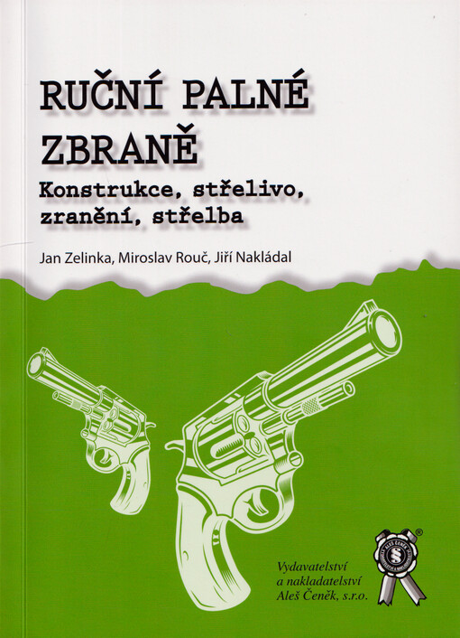 Ruční palné zbraně : konstrukce, střelivo, zranění, střelba