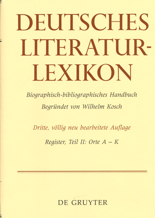 Deutsches Literatur-Lexikon : biographisch-bibliographisches Handbuch. Register, Teil II, Orte A-K