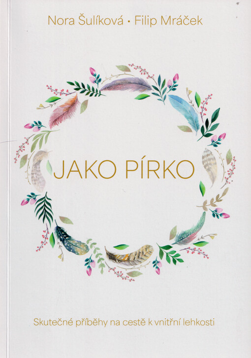 Jako pírko : skutečné příběhy na cestě k vnitřní lehkosti