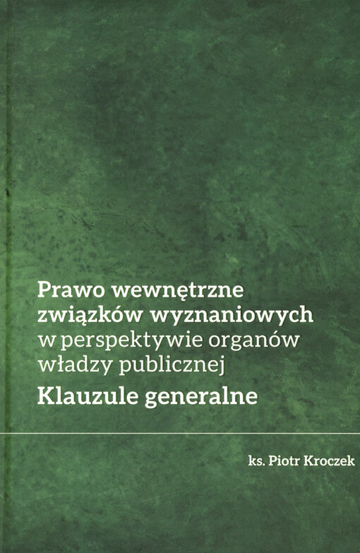 Prawo wewnętrzne związków wyznaniowych w perspektywie organów władzy publicznej : klauzule generalne
