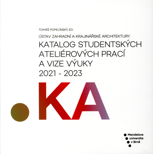 Katalog studentských ateliérových prací a vize výuky 2021-2023 : Ústav zahradní a krajinářské architektury