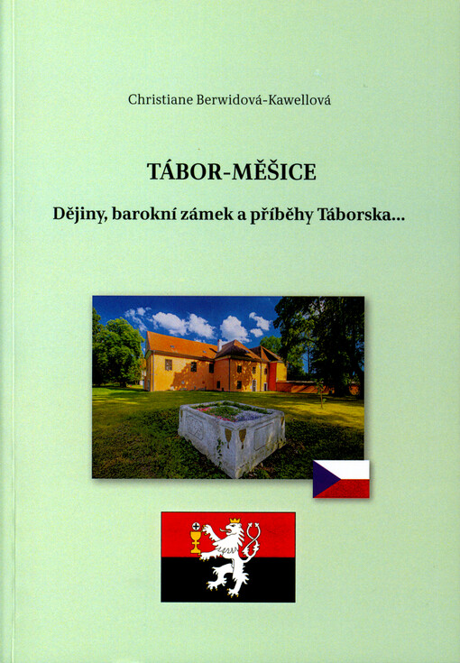 Tábor-Měšice : dějiny, barokní zámek a příběhy Táborska... = Tabor-Meschitz : Ortsgeschichte, das Barockschloss und Episoden aus der Taborer Umgebung...