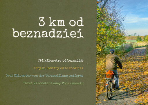 3 km od beznadziei = Tři kilometry od beznaděje = Trzy kilometry od beznadziei = Drei Kilometer von der Verzweiflung entfernt = Three kilometers away from despair
