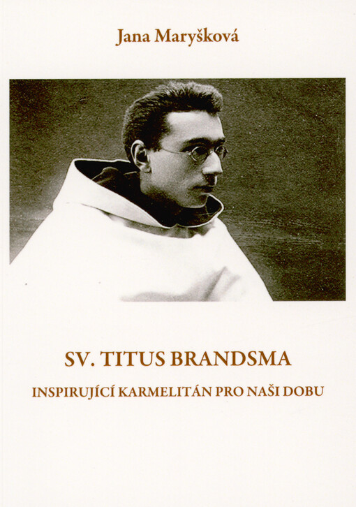 Sv. Titus Brandsma : inspirující karmelitán pro naši dobu