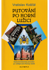Putování po Horní Lužici : kulturně-historický průvodce po vedlejší zemi Koruny české  (odkaz v elektronickém katalogu)