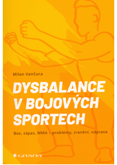 Dysbalance v bojových sportech : box, zápas, MMA - problémy, zranění, náprava  (odkaz v elektronickém katalogu)