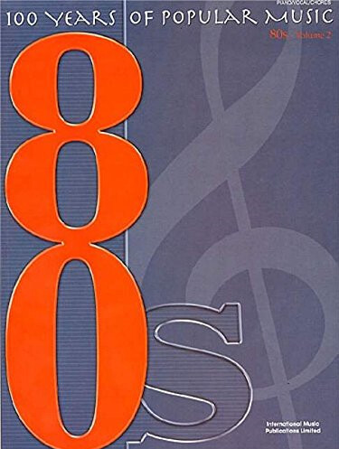 100 years of popular music : piano, vocal, chords : 80s. volume 2