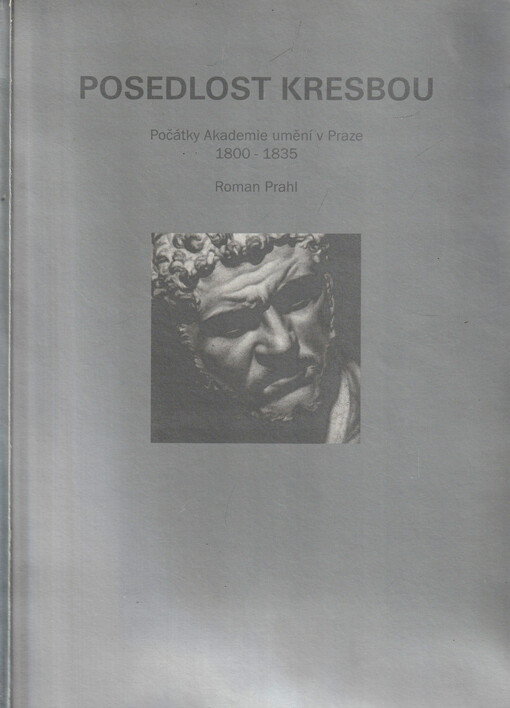 Posedlost kresbou : počátky Akademie umění v Praze 1800-1835
