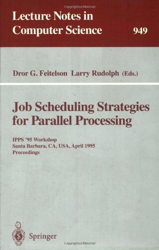Job scheduling strategies for parallel processing : IPPS '95 workshop, Santa Barbara, CA, USA, April 25, 1995. Proceedings