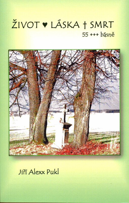 Život, láska, smrt : 55+++ básně