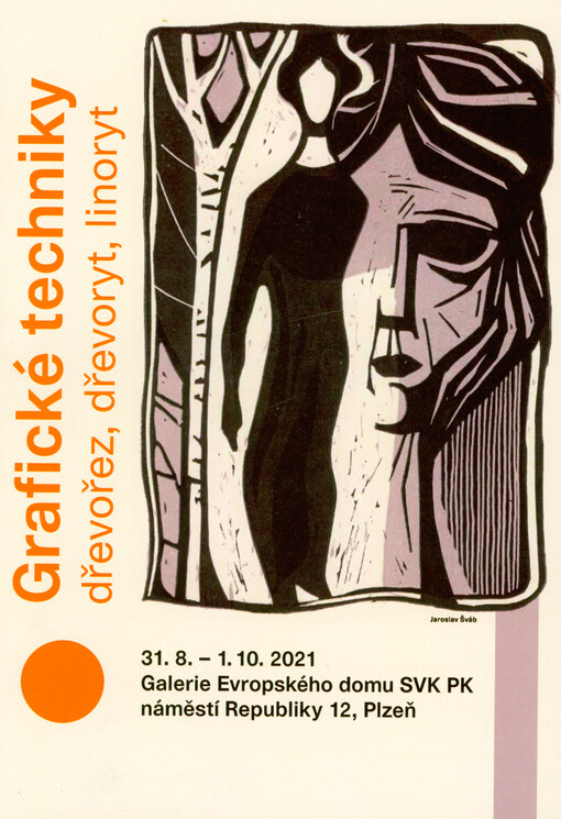 Grafické techniky : dřevořez, dřevoryt, linoryt : 31.8.-1.10.2021 Galerie Evropského domu SVK PK náměstí Republiky 12, Plzeň