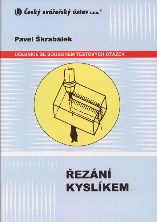 Řezání a drážkování kyslíkem ZP 311-2 1.1 : učebnice s testovámi otázkami pro zaškolení pracovníků podle ČSN 05 0705 (vč. změny Z1 z 11/2008)