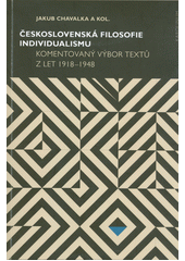 Československá filosofie individualismu : komentovaný výbor textů z let 1918-1948  (odkaz v elektronickém katalogu)
