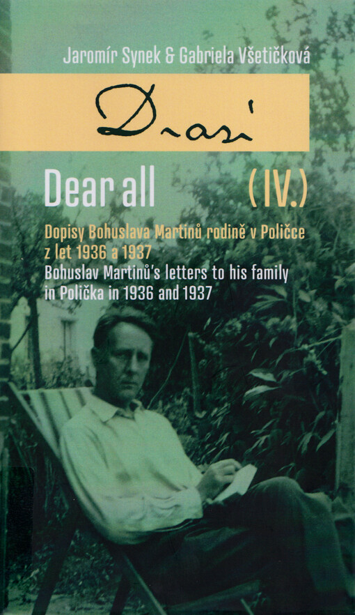 Drazí. (IV.), Dopisy Bohuslava Martinů rodině v Poličce z let 1936 a 1937 = Dear all. (IV.), Bohuslav Martinů's letters to his family in Polička in 1936 and 1937