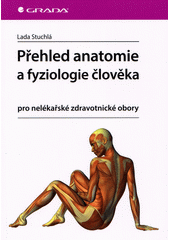 Přehled anatomie a fyziologie člověka : pro nelékařské zdravotnické obory  (odkaz v elektronickém katalogu)