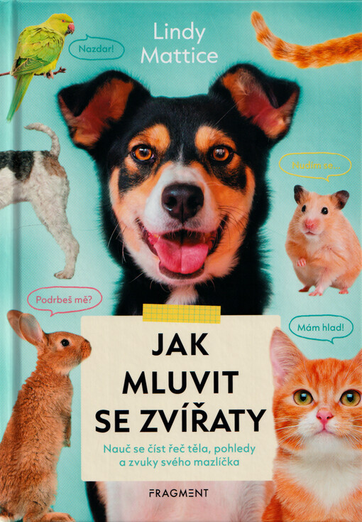 Jak mluvit se zvířaty : nauč se číst řeč těla, pohledy a zvuky svého mazlíčka