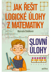 Slovní úlohy : jak řešit logické úlohy z matematiky  (odkaz v elektronickém katalogu)