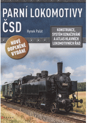 Parní lokomotivy ČSD : konstrukce, systém označování a atlas hlavních lokomotivních řad  (odkaz v elektronickém katalogu)