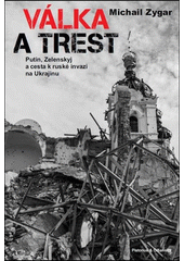 Válka a trest : Putin, Zelenskyj a cesta k ruské invazi na Ukrajinu  (odkaz v elektronickém katalogu)