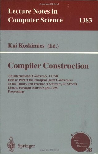 Compiler construction : 7th international conference, CC '98, held as part of the Joint European Conferences on Theory and Practice of Software, ETAPS '98, Lisbon, Portugal, March 28 - April 4, 1998. Proceedings