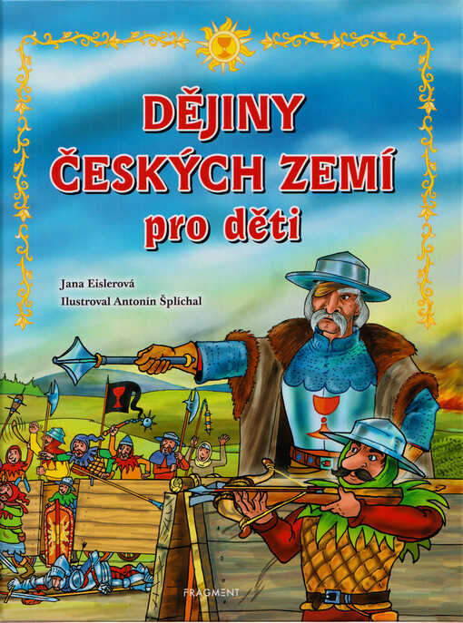 Dějiny českých zemí pro děti / Jana Eislerová ; ilustroval Antonín Šplíchal